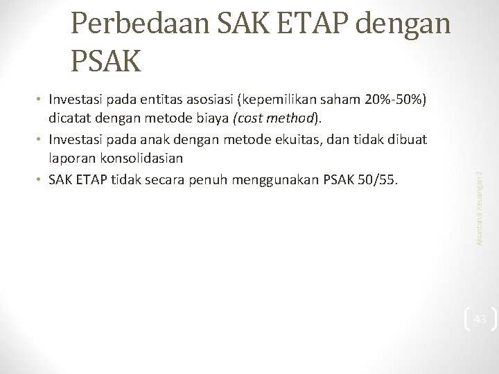  • Investasi pada entitas asosiasi (kepemilikan saham 20%-50%) dicatat dengan metode biaya (cost