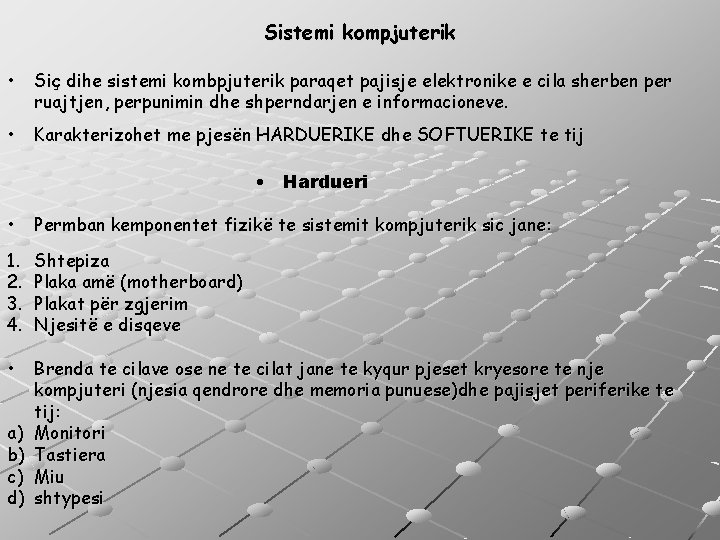 Sistemi kompjuterik • Siç dihe sistemi kombpjuterik paraqet pajisje elektronike e cila sherben per