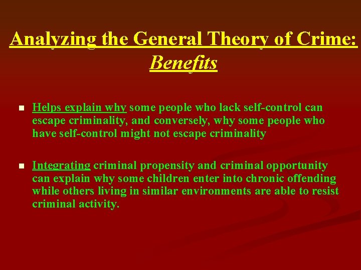 Analyzing the General Theory of Crime: Benefits n Helps explain why some people who