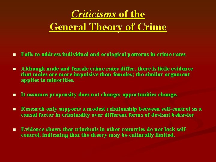 Criticisms of the General Theory of Crime n Fails to address individual and ecological