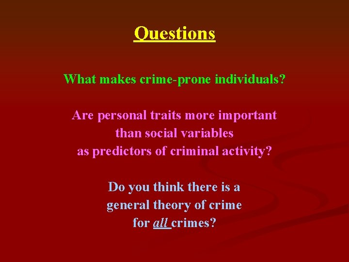 Questions What makes crime-prone individuals? Are personal traits more important than social variables as