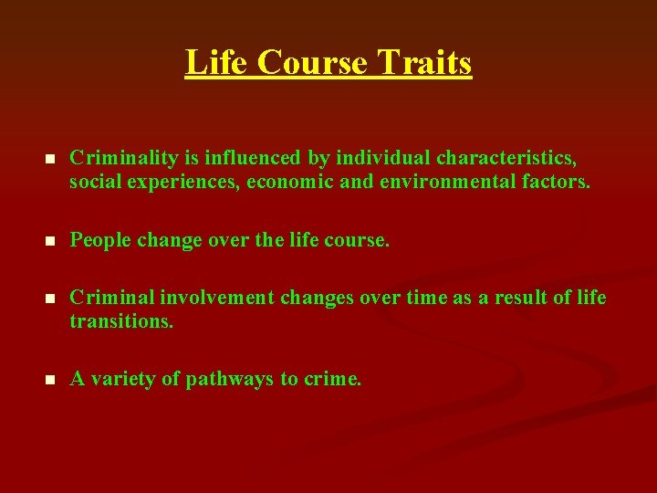 Life Course Traits n Criminality is influenced by individual characteristics, social experiences, economic and