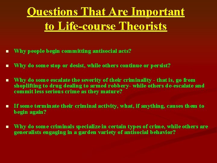 Questions That Are Important to Life-course Theorists n Why people begin committing antisocial acts?