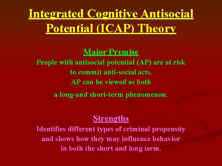 Integrated Cognitive Antisocial Potential (ICAP) Theory Major Premise People with antisocial potential (AP) are