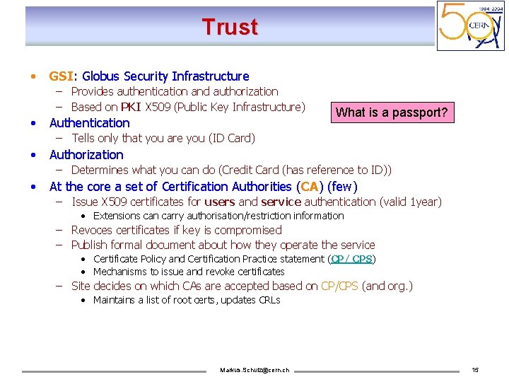 Trust • GSI: Globus Security Infrastructure – Provides authentication and authorization – Based on
