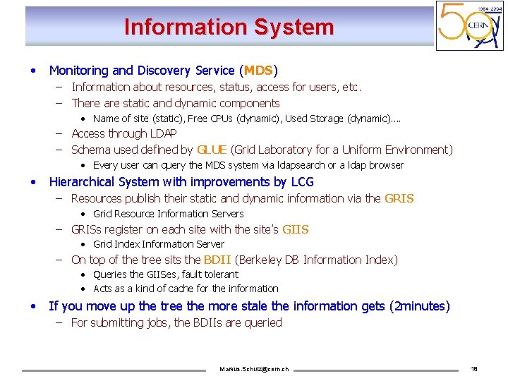 Information System • Monitoring and Discovery Service (MDS) – Information about resources, status, access