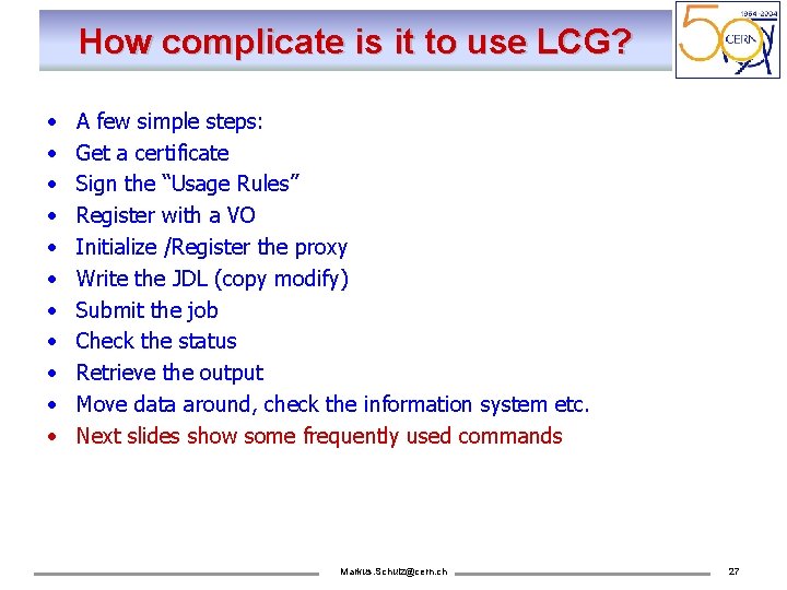 How complicate is it to use LCG? • • • A few simple steps: