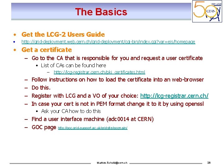 The Basics • Get the LCG-2 Users Guide • http: //grid-deployment. web. cern. ch/grid-deployment/cgi-bin/index.