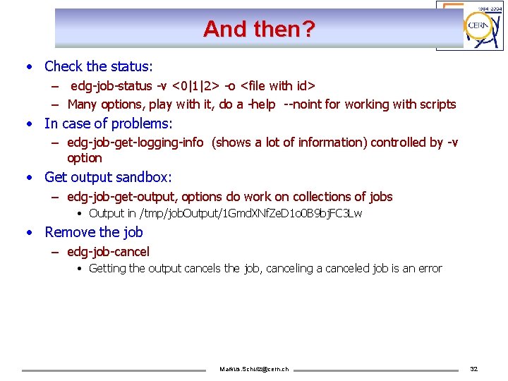 And then? • Check the status: – edg-job-status -v <0|1|2> -o <file with id>