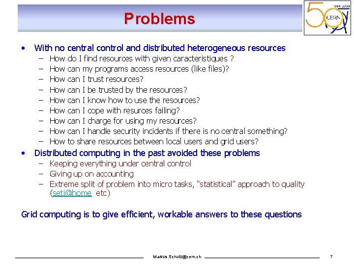 Problems • With no central control and distributed heterogeneous resources – – – –