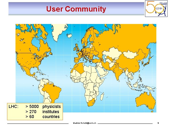 User Community LHC: > 5000 physicists > 270 institutes > 60 countries Markus. Schulz@cern.