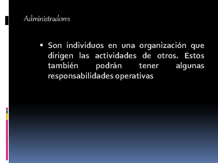 Administradores Son individuos en una organización que dirigen las actividades de otros. Estos también Administradores Son individuos en una organización que dirigen las actividades de otros. Estos también