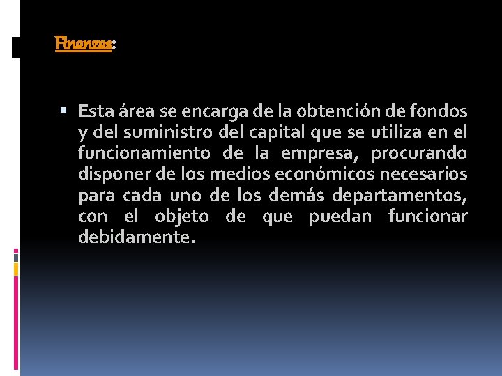 Finanzas: Esta área se encarga de la obtención de fondos y del suministro del Finanzas: Esta área se encarga de la obtención de fondos y del suministro del