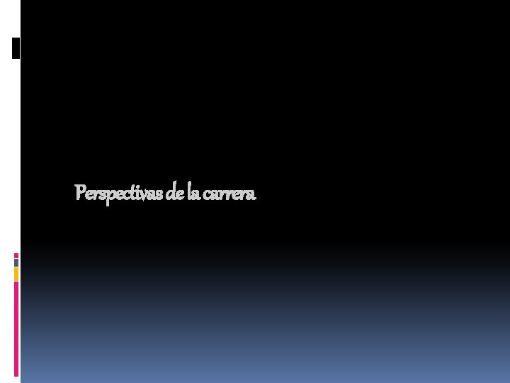 Perspectivas de la carrera Perspectivas de la carrera