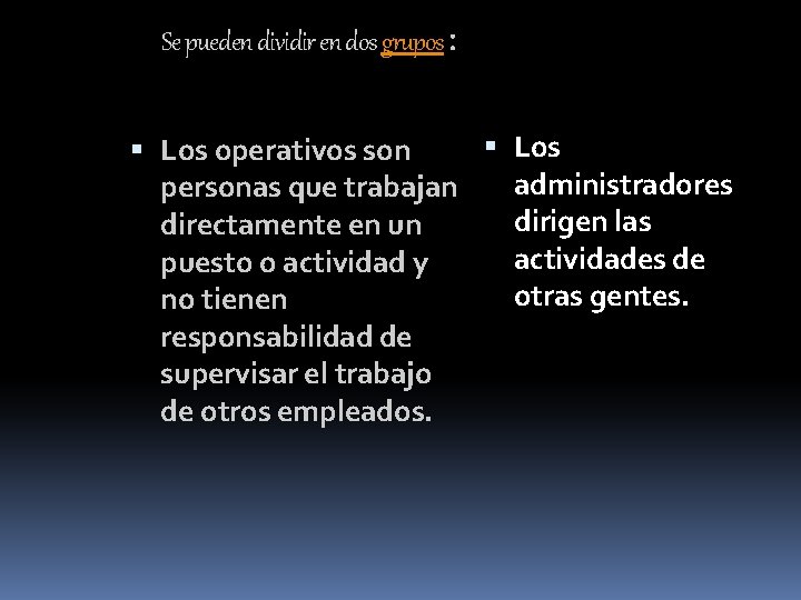 Se pueden dividir en dos grupos: Los operativos son administradores personas que trabajan dirigen Se pueden dividir en dos grupos: Los operativos son administradores personas que trabajan dirigen