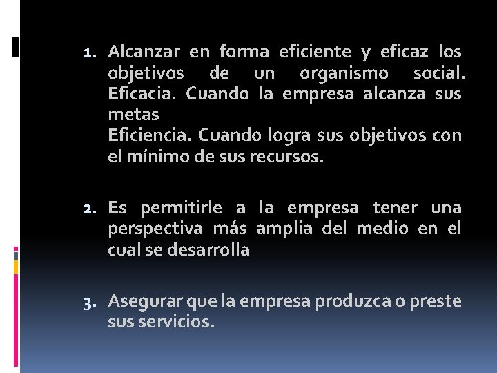 1. Alcanzar en forma eficiente y eficaz los objetivos de un organismo social. Eficacia. 1. Alcanzar en forma eficiente y eficaz los objetivos de un organismo social. Eficacia.