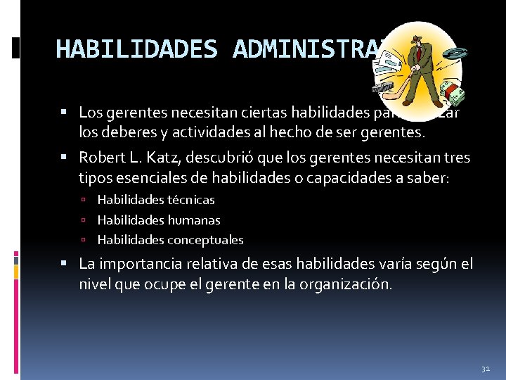 HABILIDADES ADMINISTRATIVAS Los gerentes necesitan ciertas habilidades para realizar los deberes y actividades al HABILIDADES ADMINISTRATIVAS Los gerentes necesitan ciertas habilidades para realizar los deberes y actividades al