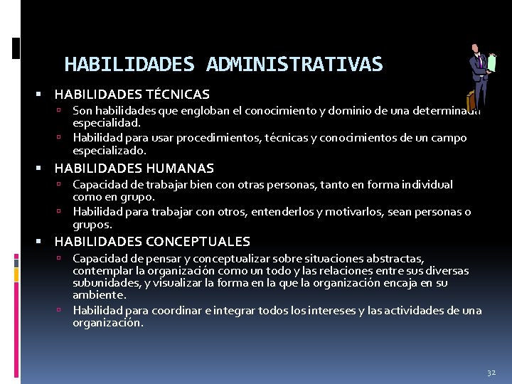 HABILIDADES ADMINISTRATIVAS HABILIDADES TÉCNICAS Son habilidades que engloban el conocimiento y dominio de una HABILIDADES ADMINISTRATIVAS HABILIDADES TÉCNICAS Son habilidades que engloban el conocimiento y dominio de una