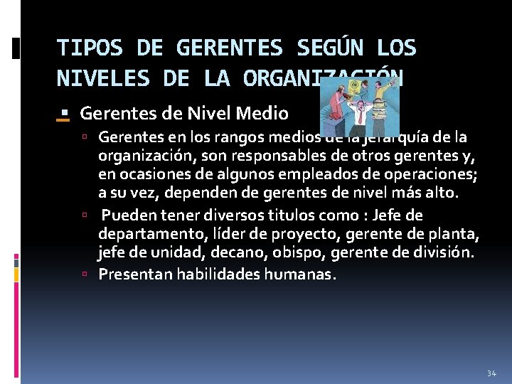 TIPOS DE GERENTES SEGÚN LOS NIVELES DE LA ORGANIZACIÓN Gerentes de Nivel Medio Gerentes TIPOS DE GERENTES SEGÚN LOS NIVELES DE LA ORGANIZACIÓN Gerentes de Nivel Medio Gerentes