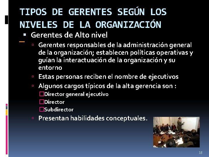 TIPOS DE GERENTES SEGÚN LOS NIVELES DE LA ORGANIZACIÓN Gerentes de Alto nivel Gerentes TIPOS DE GERENTES SEGÚN LOS NIVELES DE LA ORGANIZACIÓN Gerentes de Alto nivel Gerentes