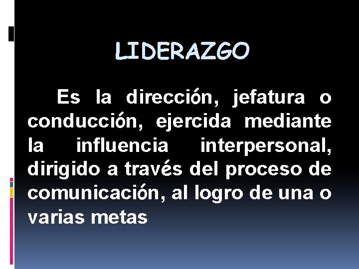 LIDERAZGO Es la dirección, jefatura o conducción, ejercida mediante la influencia interpersonal, dirigido a LIDERAZGO Es la dirección, jefatura o conducción, ejercida mediante la influencia interpersonal, dirigido a