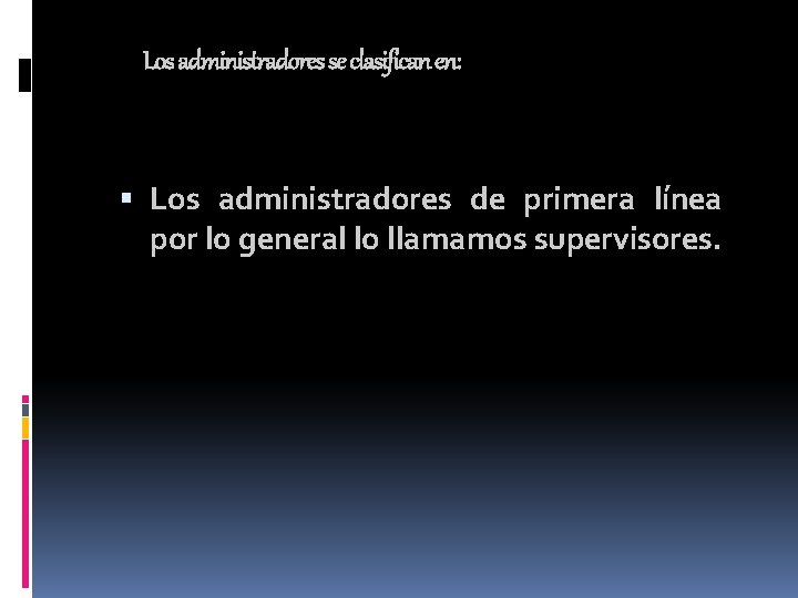 Los administradores se clasifican en: Los administradores de primera línea por lo general lo Los administradores se clasifican en: Los administradores de primera línea por lo general lo