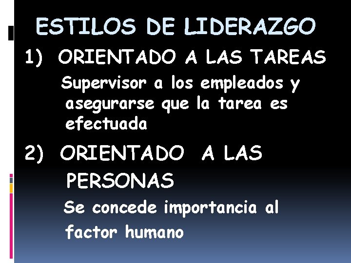 ESTILOS DE LIDERAZGO 1) ORIENTADO A LAS TAREAS Supervisor a los empleados y asegurarse ESTILOS DE LIDERAZGO 1) ORIENTADO A LAS TAREAS Supervisor a los empleados y asegurarse