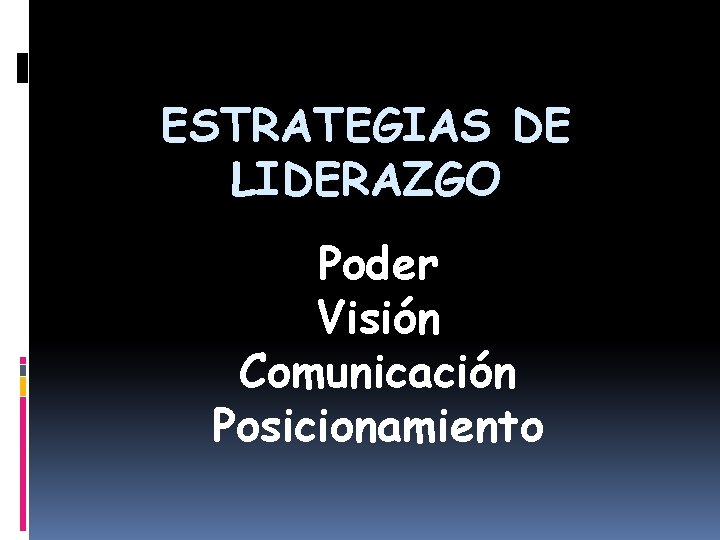 ESTRATEGIAS DE LIDERAZGO Poder Visión Comunicación Posicionamiento ESTRATEGIAS DE LIDERAZGO Poder Visión Comunicación Posicionamiento