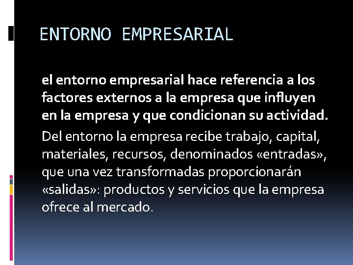ENTORNO EMPRESARIAL el entorno empresarial hace referencia a los factores externos a la empresa ENTORNO EMPRESARIAL el entorno empresarial hace referencia a los factores externos a la empresa