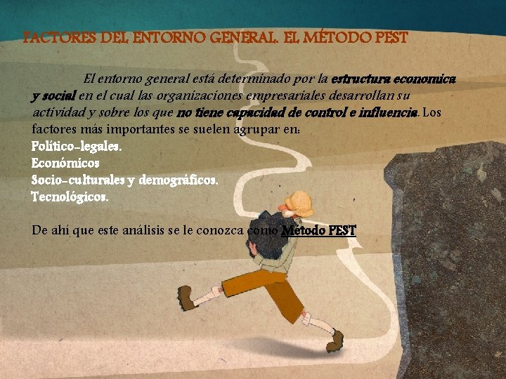 FACTORES DEL ENTORNO GENERAL. EL MÉTODO PEST El entorno general está determinado por la FACTORES DEL ENTORNO GENERAL. EL MÉTODO PEST El entorno general está determinado por la
