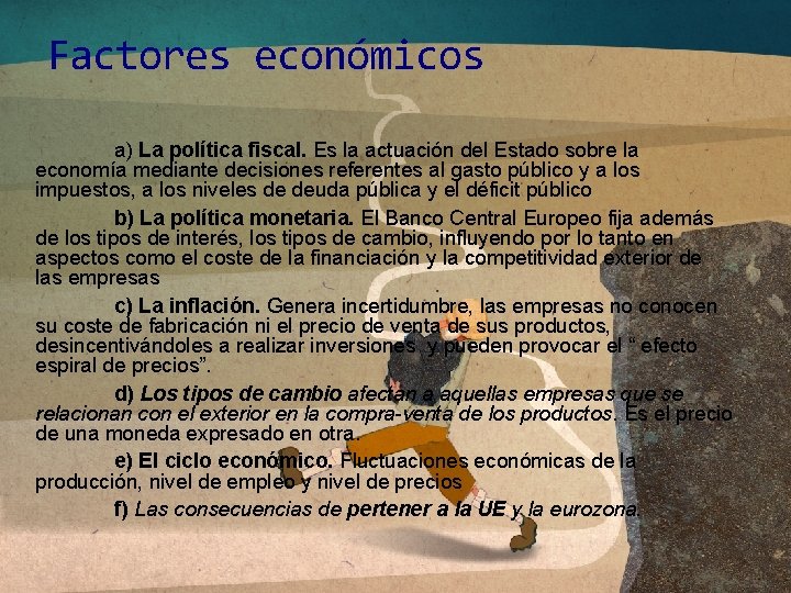 Factores económicos a) La política fiscal. Es la actuación del Estado sobre la economía Factores económicos a) La política fiscal. Es la actuación del Estado sobre la economía