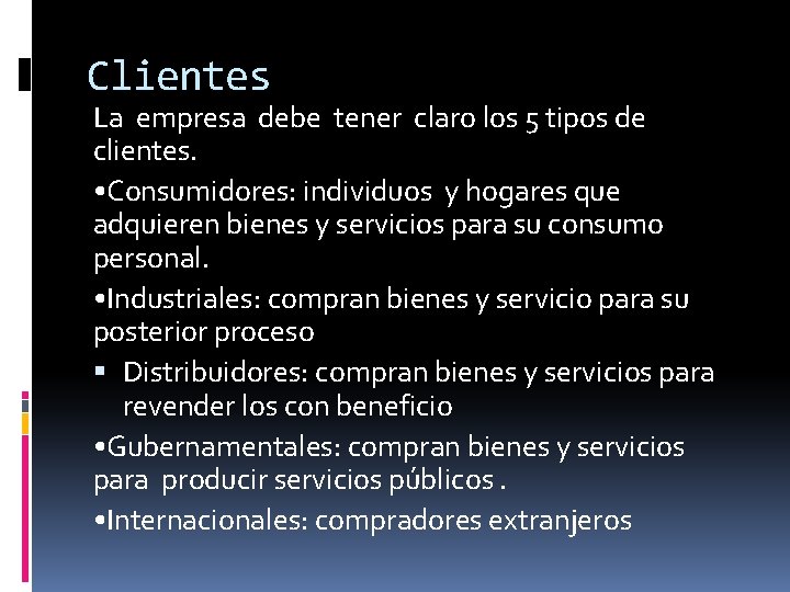 Clientes La empresa debe tener claro los 5 tipos de clientes. • Consumidores: individuos Clientes La empresa debe tener claro los 5 tipos de clientes. • Consumidores: individuos