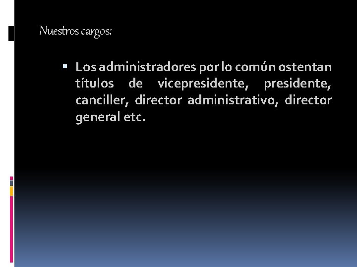 Nuestros cargos: Los administradores por lo común ostentan títulos de vicepresidente, canciller, director administrativo, Nuestros cargos: Los administradores por lo común ostentan títulos de vicepresidente, canciller, director administrativo,
