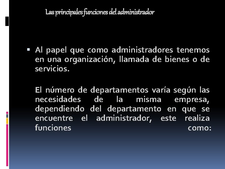 Las principales funciones del administrador Al papel que como administradores tenemos en una organización, Las principales funciones del administrador Al papel que como administradores tenemos en una organización,
