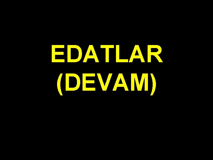 EDATLAR (DEVAM) 