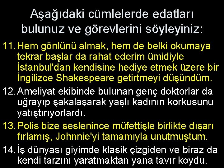 Aşağıdaki cümlelerde edatları bulunuz ve görevlerini söyleyiniz: 11. Hem gönlünü almak, hem de belki