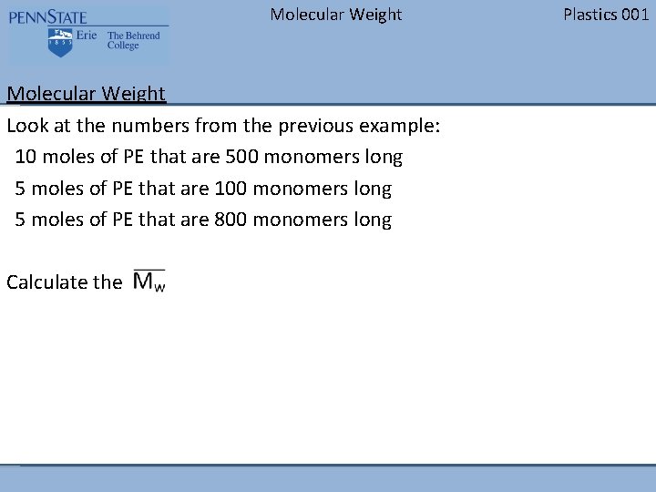 Molecular Weight Look at the numbers from the previous example: 10 moles of PE