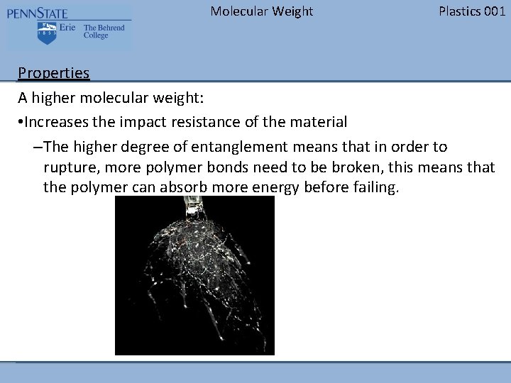 Molecular Weight Plastics 001 Properties A higher molecular weight: • Increases the impact resistance