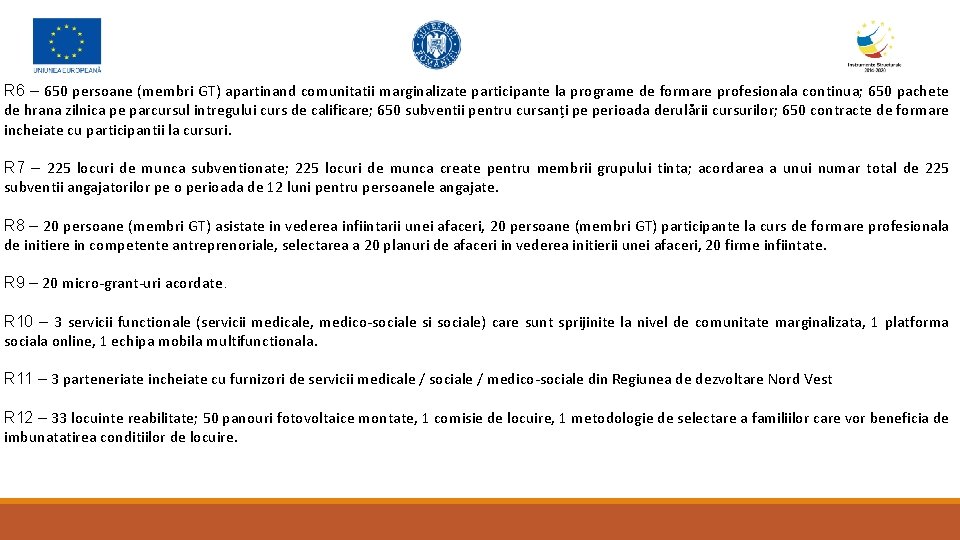 R 6 – 650 persoane (membri GT) apartinand comunitatii marginalizate participante la programe de