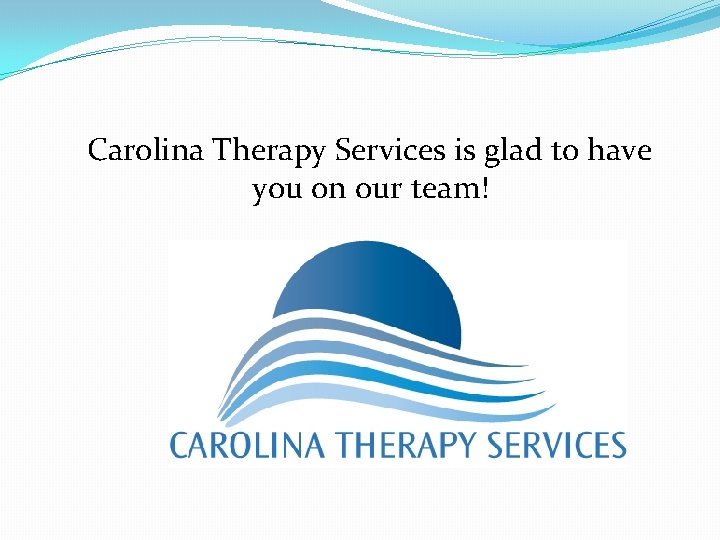 Carolina Therapy Services is glad to have you on our team! 