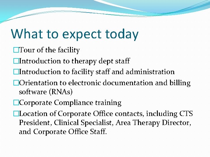 What to expect today �Tour of the facility �Introduction to therapy dept staff �Introduction