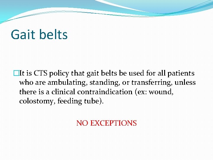 Gait belts �It is CTS policy that gait belts be used for all patients