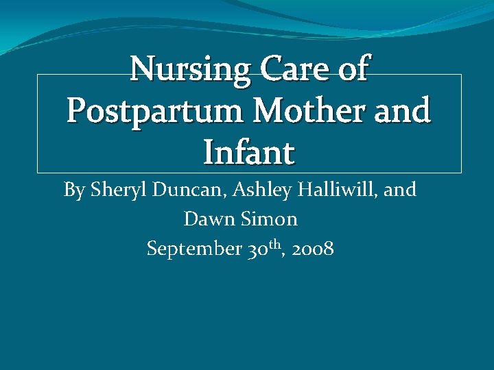 Nursing Care of Postpartum Mother and Infant By Sheryl Duncan, Ashley Halliwill, and Dawn