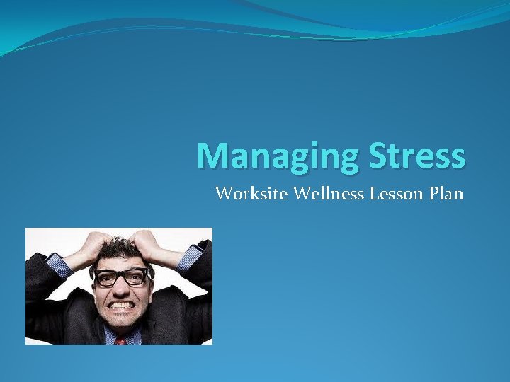 Managing Stress Worksite Wellness Lesson Plan 