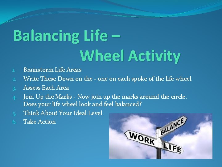 Balancing Life – Wheel Activity 1. 2. 3. 4. 5. 6. Brainstorm Life Areas