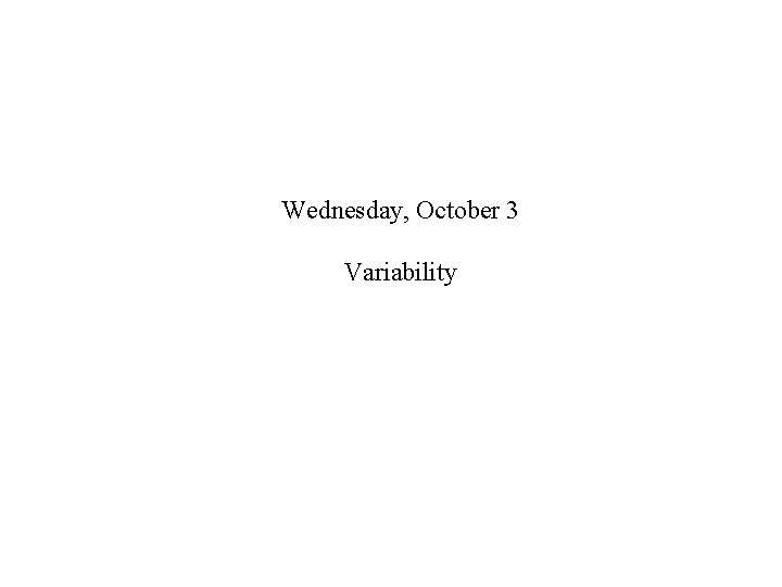 Wednesday, October 3 Variability 
