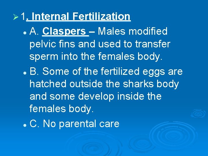 Ø 1. Internal Fertilization A. Claspers – Males modified pelvic fins and used to