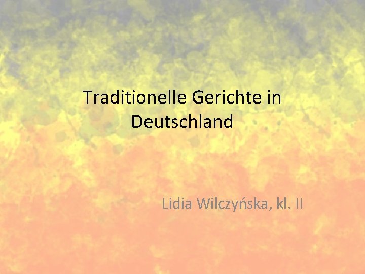 Traditionelle Gerichte in Deutschland Lidia Wilczyńska, kl. II 