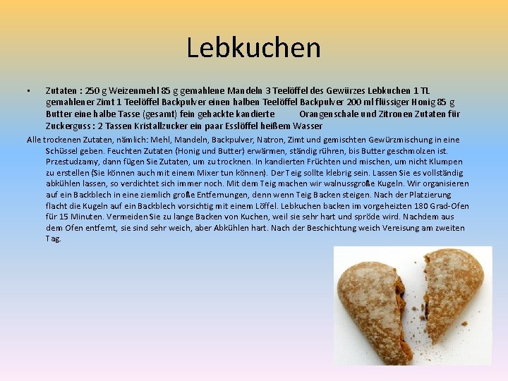 Lebkuchen • Zutaten : 250 g Weizenmehl 85 g gemahlene Mandeln 3 Teelöffel des