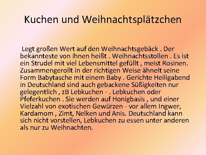 Kuchen und Weihnachtsplätzchen Legt großen Wert auf den Weihnachtsgebäck. Der bekannteste von ihnen heißt.